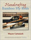 Wayne Cattanach: Handcrafting Bamboo Fly Rods