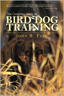 Book cover image of The Complete Guide to Bird Dog Training by John R. Falk