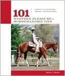 Book cover image of 101 Western Pleasure and Horsemanship Tips: Basics of Western Riding and Showing by Moira C. Harris