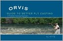Al Kyte: The Orvis Guide to Better Fly Casting: A Problem-Solving Approach (Orvis Series)