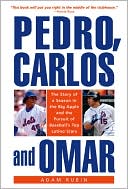 Book cover image of Pedro, Carlos, and Omar: The Story of a Season in the Big Apple and the Pursuit of Baseball's Top Latino Stars by Adam Rubin