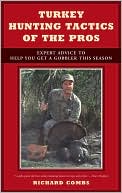 Book cover image of Turkey Hunting Tactics of the Pros: Expert Advice to Help You Get a Gobbler This Season by Richard Combs
