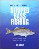 Eric Burnley: The Ultimate Guide to Striped Bass Fishing: Where to Find Them, How to Catch Them