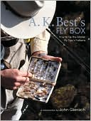 A. K. Best: A. K. Best's Fly Box: How to Tie the Master Fly-Tyer's Patterns