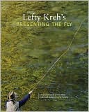 Book cover image of Lefty Kreh's Presenting the Fly: A Practical Guide to the Most Important Element of Fly Fishing by Lefty Kreh