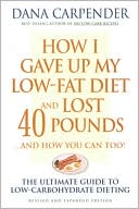Book cover image of How I Gave Up My Low-Fat Diet and Lost 40 Pounds...and How You Can Too! by Dana Carpender