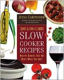 Book cover image of 200 Low-Carb Slow Cooker Recipes: Healthy Dinners That Are Ready When You Are! by Dana Carpender