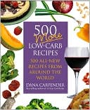 Book cover image of 500 More Low-Carb Recipes: 500 All-New Recipes from Around the World by Dana Carpender