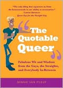 Minnie Van Pileup: The Quotable Queer: Fabulous Wit and Wisdom from the Gays, the Straights, and Everybody In-Between