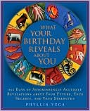 Book cover image of What Your Birthday Reveals About You: 366 Days of Astonishingly Accurate Revelations about Your Future, Your Secrets, and Your Strengths by Phyllis Vega