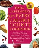 Dana Carpender: Dana Carpender's Every-Calorie-Counts Cookbook: 500 Great-Tasting, Sugar-Free, Low-Calorie Recipes That the Whole Family Will Love