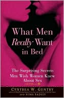 Book cover image of What Men Really Want in Bed: The Surprising Secrets Men Wish Women Knew About Sex by Cynthia W Gentry