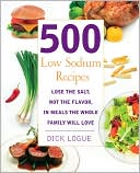 Book cover image of 500 Low Sodium Recipes: Lose the Salt, Not the Flavor in Meals the Whole Family Will Love by Dick Logue
