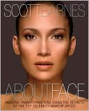 Book cover image of About Face: Amazing Transformations Using the Secrets of the Top Celebrity Makeup Artist by Scott Barnes