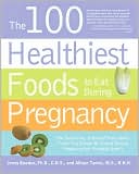 Jonny Bowden: 100 Healthiest Foods to Eat During Pregnancy: The Surprising, Unbiased Truth about What to Eat When You Are Expecting