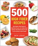 Book cover image of 500 High-Fiber Recipes: Fight Diabetes, High Cholesterol, High Blood Pressure, and Irritable Bowel Syndrome with Delicious Meals That Fill You by Dick Logue