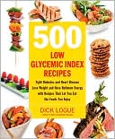 Book cover image of 500 Low Glycemic-Index Recipes: Fight Diabetes and Heart Disease, Lose Weight and Have Optimum Energy with Recipes That Let You Eat the Foods You Enjoy by Dick Logue