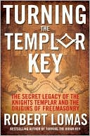 Book cover image of Turning the Templar Key: The Secret Legacy of the Knights Templar and the Origins of Freemasonry by Robert Lomas