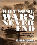 Joseph Cummins: Why Some Wars Never End: The Stories of the Longest Conflicts in History