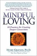 Henry Grayson: Mindful Loving: 10 Practices for Creating Deeper Connections