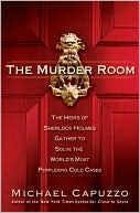 Michael Capuzzo: The Murder Room: The Heirs of Sherlock Holmes Gather to Solve the World's Most Perplexing Cold Cases