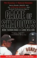 Book cover image of Game of Shadows: Barry Bonds, BALCO, and the Steroids Scandal That Rocked Professional Sports by Mark Fainaru-Wada
