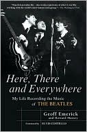 Geoff Emerick: Here, There and Everywhere: My Life Recording the Music of the Beatles