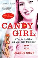Diablo Cody: Candy Girl: A Year in the Life of an Unlikely Stripper