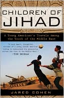Jared Cohen: Children of Jihad: A Young American's Travels among the Youth of the Middle East
