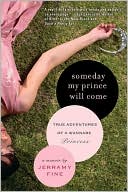 Book cover image of Someday My Prince Will Come: True Adventures of a Wannabe Princess by Jerramy Fine