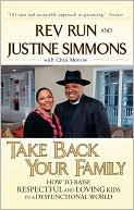 Book cover image of Take Back Your Family: How to Raise Respectful and Loving Kids in a Dysfunctional World by Justine Simmons