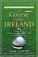 Book cover image of A Course Called Ireland: A Long Walk in Search of a Country, a Pint, and the Next Tee by Tom Coyne