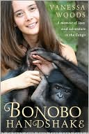 Vanessa Woods: Bonobo Handshake: A Memoir of Love and Adventure in the Congo