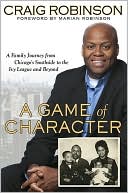 Book cover image of A Game of Character: A Family Journey from Chicago's Southside to the Ivy League and Beyond by Craig Robinson