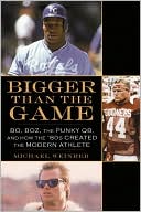 Book cover image of Bigger Than the Game: Bo, Boz, the Punky QB, and How the '80s Created the Modern Athlete by Michael Weinreb