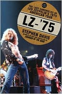 Stephen Davis: LZ-'75: The Lost Chronicles of Led Zeppelin's 1975 American Tour