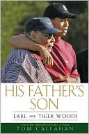 Book cover image of His Father's Son: Earl and Tiger Woods by Tom Callahan