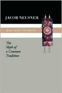 Jacob Neusner: Jews and Christians: The Myth of a Common Tradition