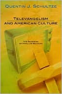 Quentin J. Schultze: Televangelism and American Culture: The Business of Popular Religion