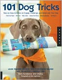 Kyra Sundance: 101 Dog Tricks: Step-by-Step Activities to Engage, Challenge, and Bond with Your Dog