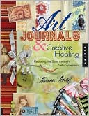 Book cover image of Art Journals and Creative Healing: Restoring the Spirit through Self-Expression by Sharon Soneff