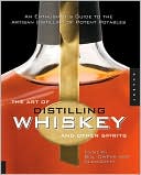 Bill Owens: Art of Distilling Whiskey and Other Spirits: An Enthusiast's Guide to Artistan Distilling of Potent Potables