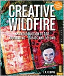 L. K. Ludwig: Creative Wildfire: An Introduction to Art Journaling - Basics and Beyond