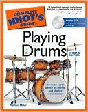 Michael Miller: The Complete Idiot's Guide to Playing Drums