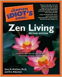 Book cover image of The Complete Idiot's Guide to Zen Living by Ph.D., Gary R McClain Gary R.