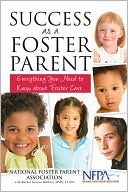 National Foster Parent Association: Success as a Foster Parent: Everything You Need to Know about Foster Care