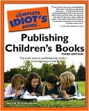 Harold D. Underdown: The Complete Idiot's Guide to Publishing Children's Books, 3rd Edition