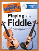 Ellery Klein: The Complete Idiot's Guide to Playing the Fiddle (The Complete Idiot's Guide to Series)