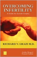 Richard V. Grazi: Overcoming Infertility: A Guide for Jewish Couples