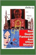 Book cover image of Red Guard Fantasies and Other Stories by Shouhua Qi